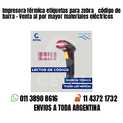 Impresora térmica etiquetas para zebra  código de barra - Venta al por mayor materiales eléctricos